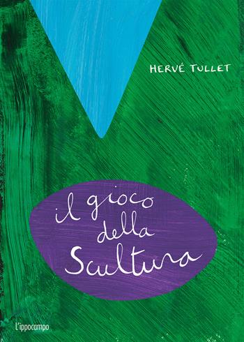 Il gioco della scultura. Ediz. a colori - Hervé Tullet - Libro L'Ippocampo Ragazzi 2020 | Libraccio.it