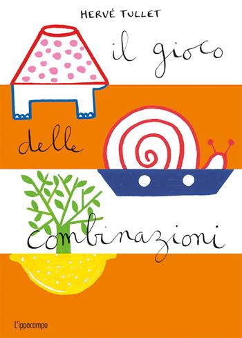 Il gioco delle combinazioni. Ediz. illustrata - Hervé Tullet - Libro L'Ippocampo Ragazzi 2020 | Libraccio.it