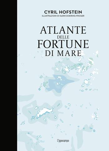 Atlante delle fortune di mare - Cyril Hofstein - Libro L'Ippocampo 2020 | Libraccio.it