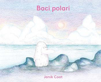 Baci polari. Ediz. a colori - Janik Coat - Libro L'Ippocampo Ragazzi 2020 | Libraccio.it