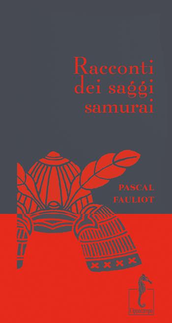 Racconti dei saggi samurai - Pascal Fauliot - Libro L'Ippocampo 2022, Racconti dei saggi | Libraccio.it