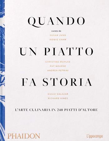 Quando un piatto fa storia. L'arte culinaria in 240 piatti d'autore - Susan Jung, Howie Khan, Christine Muhkle - Libro L'Ippocampo 2020 | Libraccio.it