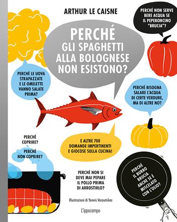 Perché gli spaghetti alla bolognese non esistono? E altre 700 domande impertinenti e giocose sulla cucina! - Arthur Le Caisne - Libro L'Ippocampo 2020 | Libraccio.it