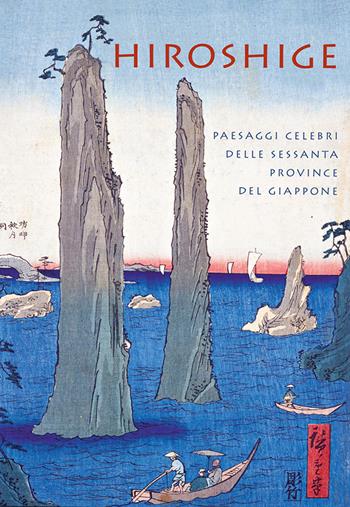 Hiroshige. Paesaggi celebri delle sessanta province del Giappone. Ediz. a colori - Anne Sefrioui - Libro L'Ippocampo 2020 | Libraccio.it