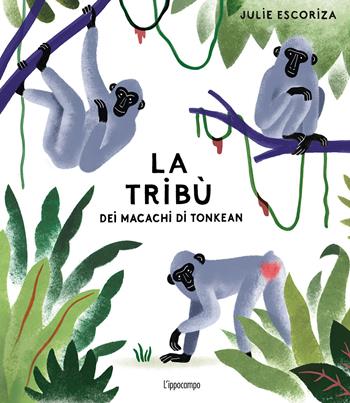 La tribù dei macachi di Tonkean. Ediz. a colori - Julie Escoriza - Libro L'Ippocampo 2020 | Libraccio.it