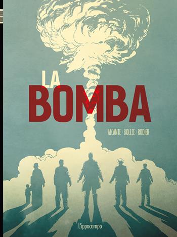 La bomba. L'incredibile storia della bomba atomica - Didier Alcante, Laurent-Frédéric Bollée, Denis Rodier - Libro L'Ippocampo 2020 | Libraccio.it