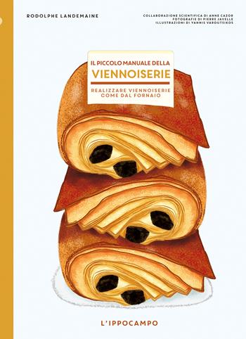 Il piccolo manuale della viennoiserie. Realizzare viennoiserie come dal fornaio. Ediz. illustrata - Rodolphe Lendemaine - Libro L'Ippocampo 2020 | Libraccio.it