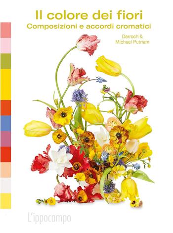 Il colore dei fiori. Composizioni e accordi cromatici. Ediz. a colori - Michael Putnam, Taylor Putnam - Libro L'Ippocampo 2021 | Libraccio.it