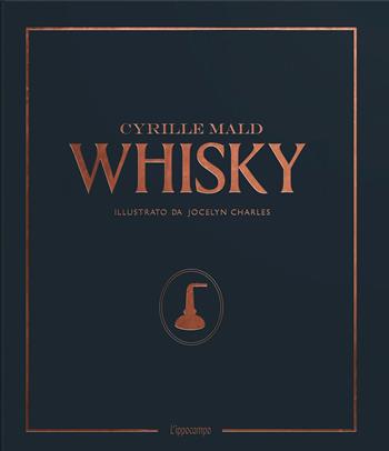 Whisky. Dai single malts scozzesi alle distillerie artigianali - Cyrille Mald - Libro L'Ippocampo 2021 | Libraccio.it