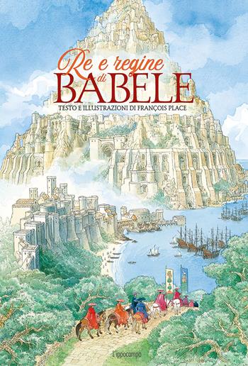 Re e regine di Babele. Ediz. a colori - François Place - Libro L'Ippocampo 2021 | Libraccio.it