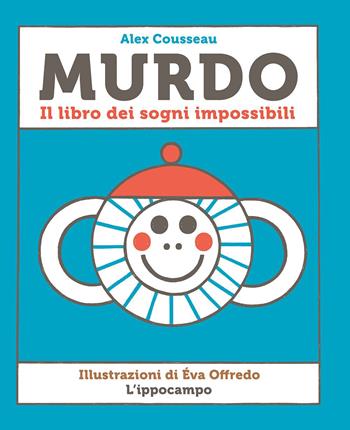 Murdo. Il libro dei sogni impossibili - Alex Cousseau - Libro L'Ippocampo 2021 | Libraccio.it