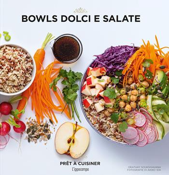 Bowls dolci e salate - Orathay Souksisavanh - Libro L'Ippocampo 2021 | Libraccio.it