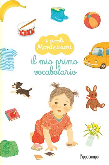 Il mio primo vocabolario. I piccoli Montessori. Ediz. a colori  - Libro L'Ippocampo 2021 | Libraccio.it