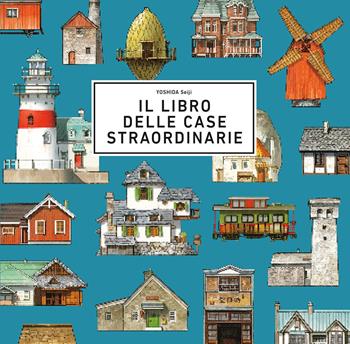 Il libro delle case straordinarie. Ediz. a colori - Seiji Yoshida - Libro L'Ippocampo 2021 | Libraccio.it
