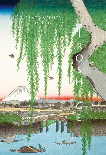 Hiroshige. Cento vedute di Edo - Anne Sefrioui - Libro L'Ippocampo 2021, Arti del Giappone | Libraccio.it
