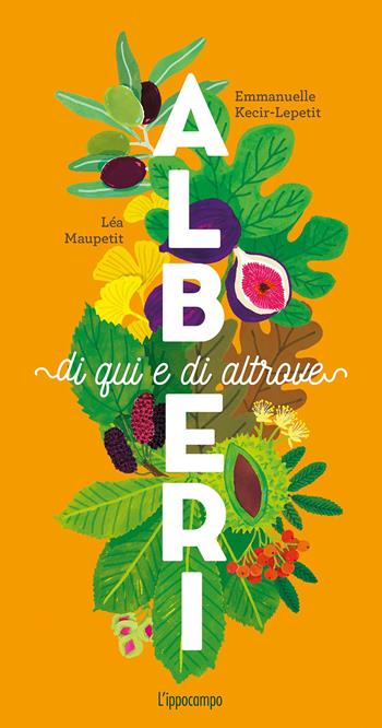 Alberi di qui e di altrove. Ediz. a colori - Emmanuelle Kecir-Lepetit - Libro L'Ippocampo 2021, La natura si racconta... | Libraccio.it