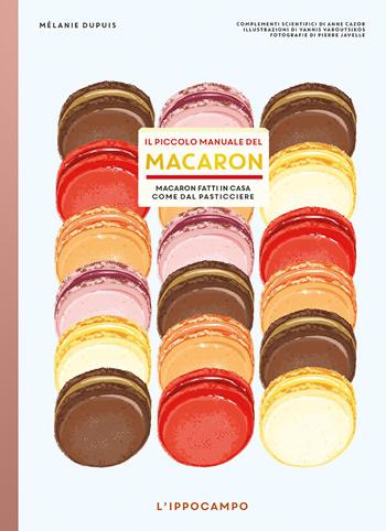 Il piccolo manuale del macaron. Macaron fatti in casa come dal pasticciere - Mélanie Dupuis - Libro L'Ippocampo 2021, Grattalibri | Libraccio.it