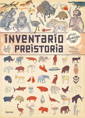 Inventario illustrato della preistoria. Ediz. a colori - Emmanuelle Tchoukriel, Virginie Aladjidi - Libro L'Ippocampo 2021, Inventario illustrato | Libraccio.it