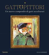 GattoPittori. Un nuovo compendio di gatti acculturati. Ediz. illustrata