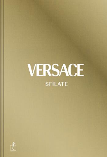 Versace. Sfilate. Tutte le collezioni. Ediz. a colori - Tim Blanks - Libro L'Ippocampo 2021 | Libraccio.it