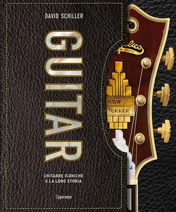 Guitar. Chitarre iconiche e la loro storia - David Schiller - Libro L'Ippocampo 2022 | Libraccio.it