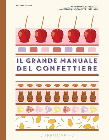 Il grande manuale del confettiere. Caramelle, liquirizie, torroncini e altri dolciumi. Ediz. a colori - Mélanie Dupuis - Libro L'Ippocampo 2022 | Libraccio.it