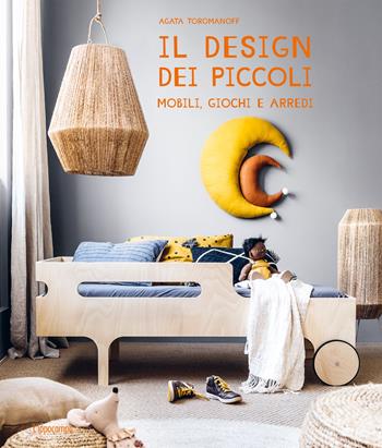 Il design dei piccoli. Mobili, giochi e arredi - Agata Toromanoff - Libro L'Ippocampo 2022 | Libraccio.it