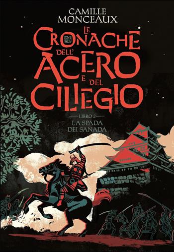 La spada dei Sanada. Le cronache dell'acero e del ciliegio. Vol. 2 - Camille Monceaux - Libro L'Ippocampo 2022 | Libraccio.it