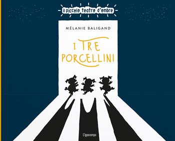 I tre porcellini. Ediz. illustrata - Mélanie Baligand - Libro L'Ippocampo 2022, Il piccolo teatro d'ombre | Libraccio.it