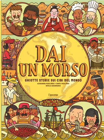 Dai un morso. Ghiotte storie sui cibi del mondo - Aleksandra Mizielinska, Daniel Mizielinski, Natalia Baranowska - Libro L'Ippocampo 2022 | Libraccio.it