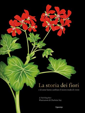 La storia dei fiori e di come hanno cambiato il nostro modo di vivere. Ediz. a colori - Noël Kingsbury, Charlotte Day - Libro L'Ippocampo 2022 | Libraccio.it