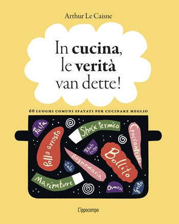 In cucina, le verità van dette! - Arthur Le Caisne - Libro L'Ippocampo 2023 | Libraccio.it