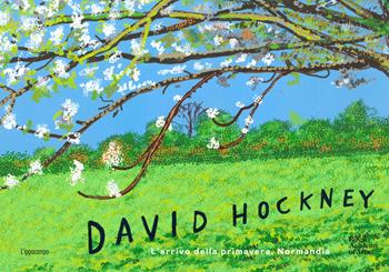 David Hockney. L'arrivo della primavera, Normandia. Ediz. a colori - William Boyd, Edith Devaney - Libro L'Ippocampo 2022, Arte | Libraccio.it