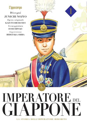 Imperatore del Giappone. La storia dell'imperatore Hirohito. Vol. 1 - Junichi Nojo, Kazutochi Hando, Issei Eifuku - Libro L'Ippocampo 2022 | Libraccio.it