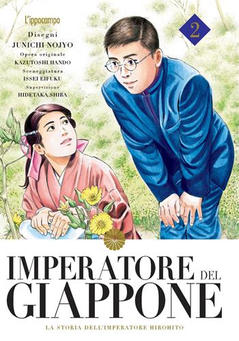 Imperatore del Giappone. La storia dell'Imperatore Hirohito. Vol. 2 - Junichi Nojo, Kazutochi Hando, Issei Eifuku - Libro L'Ippocampo 2022 | Libraccio.it