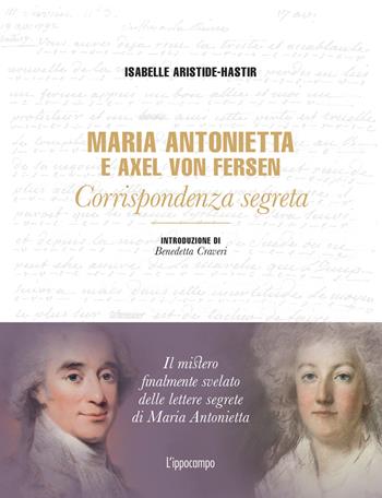 Maria Antonietta & Axel Von Fersen. Corrispondenza - Isabelle Aristide-Hastir - Libro L'Ippocampo 2023 | Libraccio.it