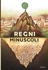 Regni minuscoli. Ediz. a colori