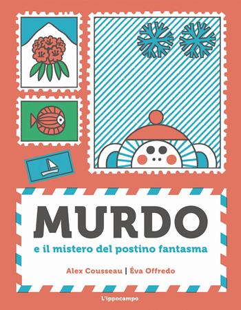 Murdo. Il mistero del postino fantasma - Alex Cousseau, Éva Offrédo - Libro L'Ippocampo 2023 | Libraccio.it