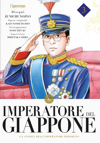 Imperatore del Giappone. La storia dell'Imperatore Hirohito. Vol. 3 - Junichi Nojo, Kazutochi Hando, Issei Eifuku - Libro L'Ippocampo 2023 | Libraccio.it