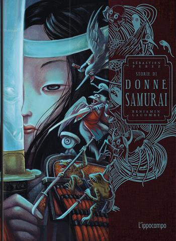Storie di donne samurai - Benjamin Lacombe, Sébastien Perez - Libro L'Ippocampo 2023 | Libraccio.it