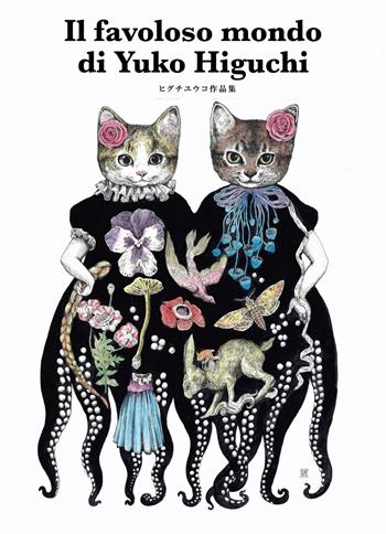 Il favoloso mondo di Yuko Higuchi. Ediz. a colori  - Libro L'Ippocampo 2022, Arte | Libraccio.it