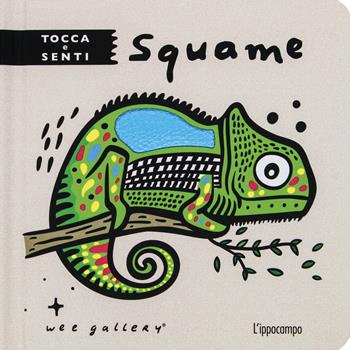 Squame. Tocca e senti. Ediz. a colori - Wee Gallery - Libro L'Ippocampo 2023 | Libraccio.it