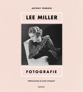 Lee Miller. Fotografie. Ediz. illustrata - Antony Penrose - Libro L'Ippocampo 2023, Fotografia | Libraccio.it