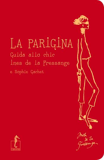 La parigina. Guida allo chic - Ines de La Fressange, Sophie Gachet - Libro L'Ippocampo 2023 | Libraccio.it
