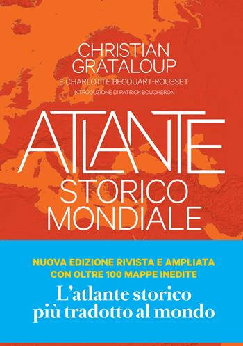 Atlante storico mondiale. La storia dell'umanità in 600 mappe. Ediz. a colori - Christian Grataloup - Libro L'Ippocampo 2024 | Libraccio.it