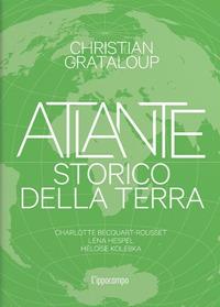 Atlante storico della Terra. Ediz. illustrata - Christian Grataloup - Libro L'Ippocampo 2023 | Libraccio.it