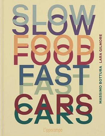 Slow food, fast cars. Casa Maria Luigia. Storie e ricette. Ediz. illustrata - Massimo Bottura, Lara Gilmore - Libro L'Ippocampo 2023 | Libraccio.it
