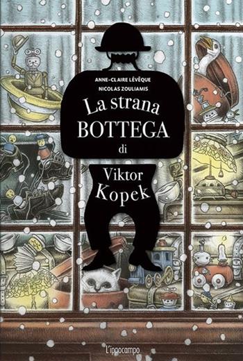 La strana bottega di Viktor Kopek - Anne-Claire Lévêque, Nicolas Zouliamis - Libro L'Ippocampo 2023 | Libraccio.it
