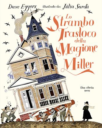 Lo strambo trasloco della magione Miller - Dave Eggers, Júlia Sardà - Libro L'Ippocampo Ragazzi 2024, L' ippocampo ragazzi | Libraccio.it