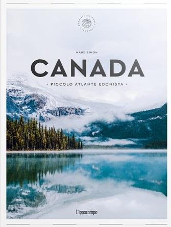 Canada. Piccolo atlante edonista - Maud Simon - Libro L'Ippocampo 2023, Piccoli atlanti edonisti | Libraccio.it
